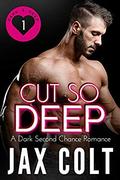 Cut So Deep: A dark second chance romance (Dark and Deep #1) by Jax Colt