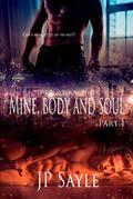 Mine, Body and Soul: Part One by J.P. Sayle