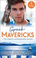 Greek Mavericks: The Greek's Unforgettable Secret: The Secret Kept from the Greek / The Giannakis Bride / The Marakaios Baby  (Mills & Boon M&B) by Catherine Spencer
