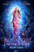 Elemental Fae Academy: Book Three by Lexi C. Foss, J.R. Thorn