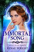 Immortal Song (Royal Glass Hearts #2) by Renae Wright