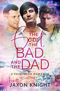 The Good, the Bad and the Dad (Fairyland Romances #4) by Jaxon Knight