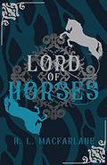 Lord of Horses: A Gothic Scottish Fairy Tale (Bright Spear Trilogy #2) by H.L. Macfarlane
