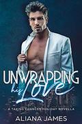 Unwrapping his Love (Taking Chances #2) by Aliana James