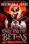Only Pretty Betas by Rosemary A. Johns