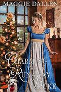 Charming the Runaway Duke: A Sweet Regency Romance by Maggie Dallen