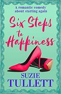 Six Steps To Happiness: a romantic comedy about starting again by Suzie Tullett