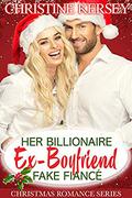 Her Billionaire Ex-Boyfriend Fake Fiance  (Christmas in Emerald Falls) by Christine Kersey