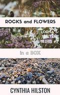 Rocks and Flowers in a Box (Lorna & Tristan #2) by Cynthia Hilston