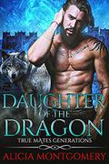 Daughter of the Dragon: True Mates Generations Book 6 by Alicia Montgomery
