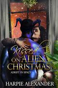 Kissed on Alien Christmas (Adrift in Space #1) by Harpie Alexander