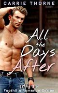 All the Days After  (1st in the Foothills Romance Series) by Carrie Thorne