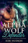 Alpha Wolf Defender: A Wolf Shifter Paranormal Romance (Awakened Shifters #2) by Keri Hudson