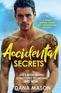 Accidental Secrets: A totally gripping, steamy, sexy contemporary romance (Accidental Love #3) by Dana Mason