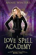 Love Spell Academy: Book 2 (Love Spell Academy #2) by Annie Winters