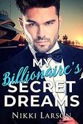 My Billionaire's Secret Dreams (The California Billionaires #3) by Nikki Larson