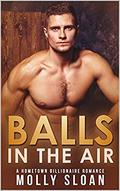 Balls in the Air: A Hometown Billionaire Romance  (Billionaire Elements) by Molly Sloan