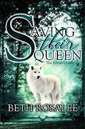 Saving Their Queen (The Albino Queen #1) by Beth Rosalee
