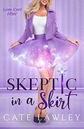 Skeptic in a Skirt (Love Ever After #2) by Cate Lawley