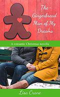 The Gingerbread Man of My Dreams: A romantic Christmas novella by Lisa J. Crane