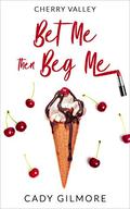 Bet Me Then Beg Me (Cherry Valley #5) by Cady Gilmore