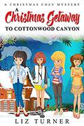 A Christmas Getaway to Cottonwood Canyon: A Christmas Cozy Mystery by Liz Turner