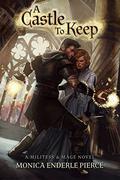 A Castle to Keep (Militess & Mage #2) by Monica Enderle Pierce