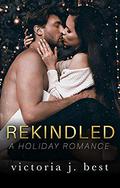 Rekindled: A Holiday Romance by Victoria J. Best