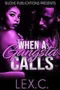 When A Gangsta Calls by Lex. C.