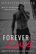 Forever Love: Book 3/3 in the Reckless Enemies Series - an Enemies to Lovers Romance by Marilyn Cruise