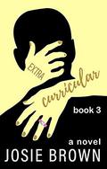 Extracurricular - Book 3 of 3: A Laugh-Out-Loud Series about Young Love, a College Admissions Cheating Scandal, and Parents Behaving Badly by Josie Brown
