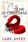 Cuff Me at Christmas by Lark Avery