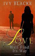 Love Will Find Its Way: Josie And Mike's Love Story by Ivy Blacke