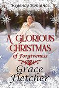 A Glorious Christmas of Forgiveness by Grace Fletcher