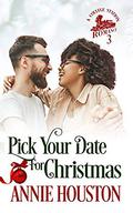 Pick Your Date For Christmas (College Station Romance #3) by Annie Houston