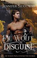 De Wolfe in Disguise: De Wolfe Pack Connected World (World of de Wolfe Pack) by Jennifer Siddoway