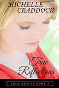 True Reflections (True Beauty #3) by Michelle Craddock