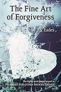 The Fine Art of Forgiveness: Amelia and Declan book 2 by J.S. Eades