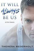 It Will Always Be Us (A Fitz #3) by Theresa Sederholt
