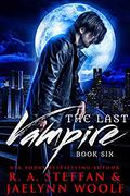 The Last Vampire: Book 6 (The Last Vampire #6) by Jaelynn Woolf