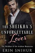 The Sheikha's Unforgettable Lover (The Sheikhas of the Arabian Mountains #2) by Erin Snihur