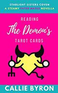 Reading the Demon's Tarot Cards (Starlight Sisters Coven #3) by Callie Byron