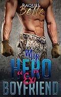 My HERO "Ex" Boyfriend by Raquel Belle