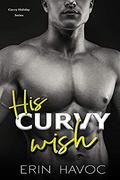 His Curvy Wish: An Alpha Man and Curvy Younger Woman Holiday Romance by Erin Havoc
