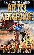 A Walt Johnson Western: Bitter Vengeance by Malcolm Hotzman