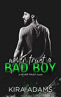 Never Trust a Bad Boy  (The Never Trust Series) by Kira Adams