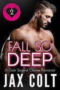 Fall so Deep: A dark second chance romance (Dark and Deep #2) by Jax Colt
