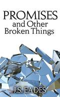 Promises and Other Broken Things (Amelia and Declan #1) by J.S. Eades