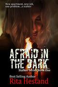 Afraid of the Dark : Stalker Series Book One (Stalker #1) by Rita Hestand