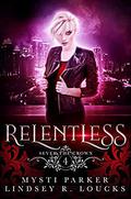 Relentless (Sever the Crown #4) by Mysti Parker